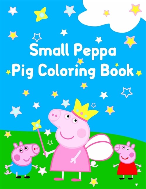Small Peppa Pig Coloring Book: Best Coloring Book, Gift For Kids Ages 4-8 9-12 (Paperback)