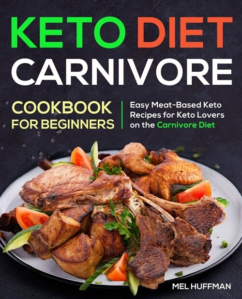 Keto Diet Carnivore Cookbook: Easy Meat-Based Keto Recipes for Keto Lovers on the Carnivore Diet (Paperback)