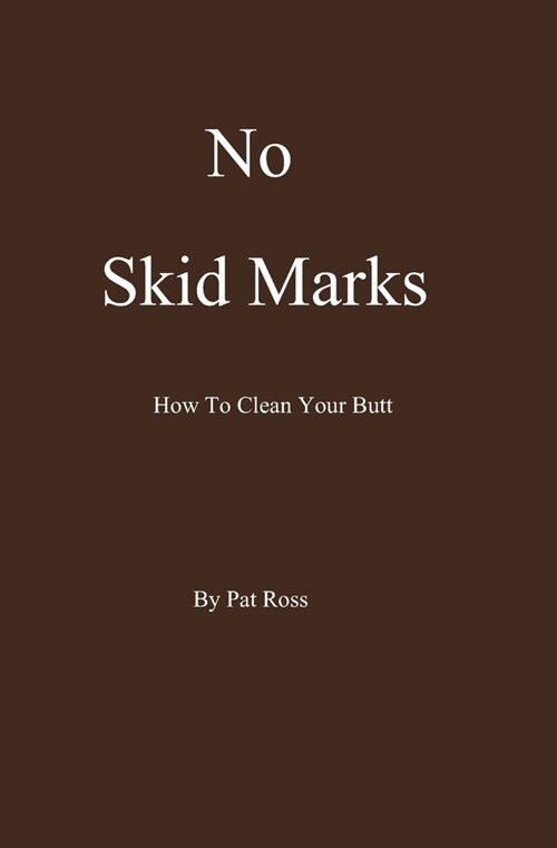 No Skid Marks: How To Clean Your Butt (Paperback)