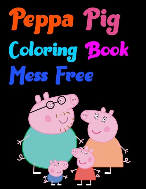 Peppa Pig Coloring Book Mess Free: peppa pig coloring book 25 Pages - 8.5 x 11 (Paperback)