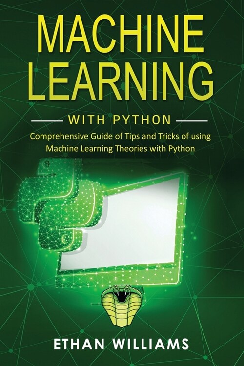 Machine Learning with Python: Comprehensive Guide of Tips and Tricks of using Machine Learning Theories with Python (Paperback)