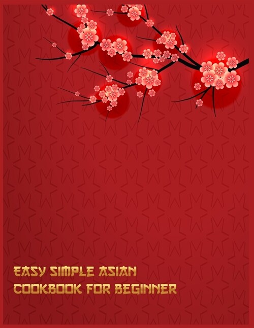 Easy Simple Asian Cookbook For Beginner: Chinese Food Recipes From Sichuan for Every Season and Occasion with Your Family (Paperback)