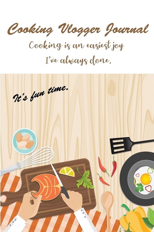 Cooking Vlogger Journal Cooking is an easiest joy Ive always done. Its fun time (Paperback)