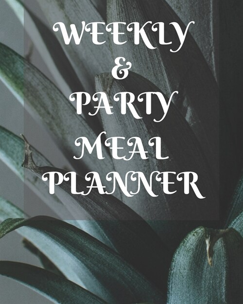 Weekly Meal & Party Planner: 52 weeks with shopping list and party planner 188 pages 8 x 10 in (Paperback)