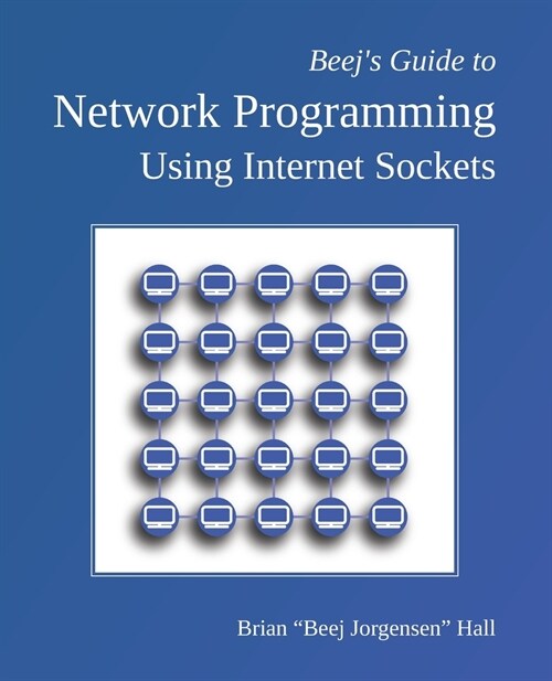Beejs Guide to Network Programming: Using Internet Sockets (Paperback)