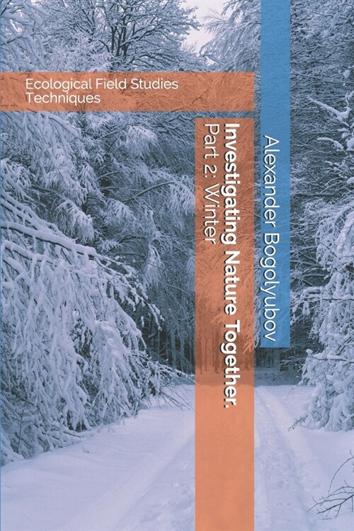 Investigating Nature Together. Part 2: Winter: Ecological Field Studies Techniques (Paperback)