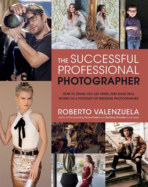The Successful Professional Photographer: How to Stand Out, Get Hired, and Make Real Money as a Portrait or Wedding Photographer (Paperback)