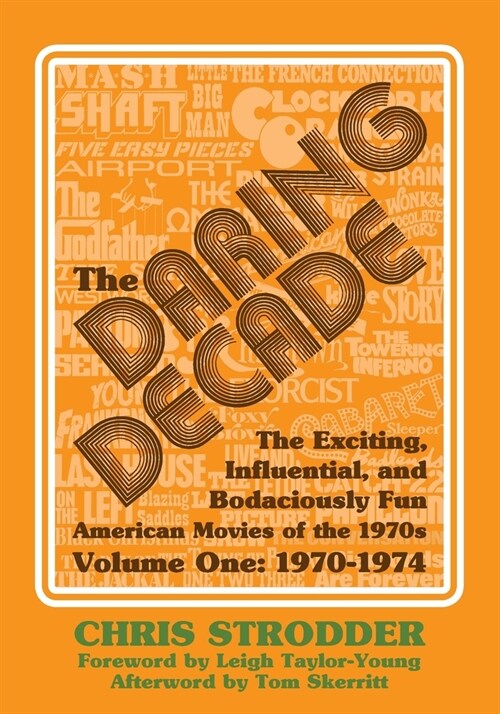 The Daring Decade [Volume One, 1970-1974]: The Exciting, Influential, and Bodaciously Fun American Movies of the 1970s (Paperback)