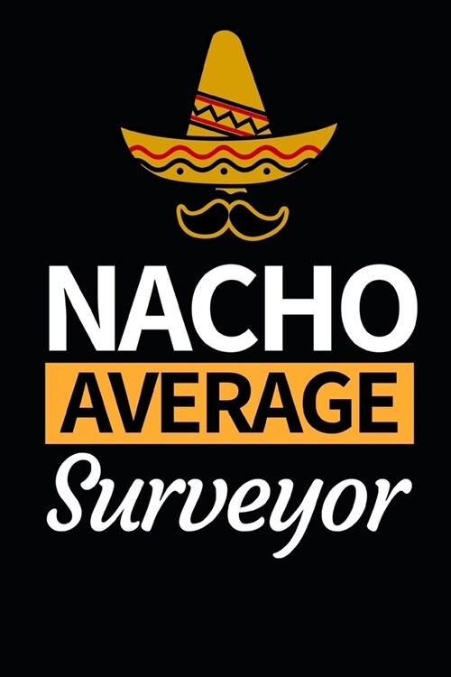 Nacho Average Surveyor: Funny Surveyor Notebook/Journal (6 X 9) Gift For Christmas Or Birthday (Paperback)
