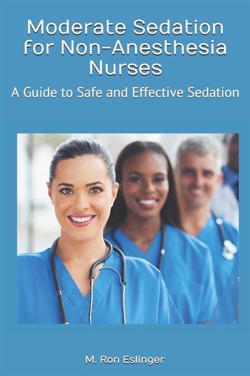 Moderate Sedation for Non-Anesthesia Nurses: A Guide to Safe and Effective Sedation (Paperback)