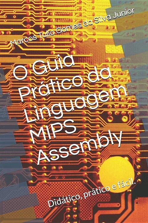 O Guia Pr?ico da Linguagem Mips Assembly: Facilitando a programa豫o em assembly (Paperback)