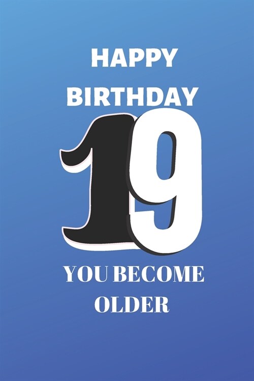 Happy birthday 19th you become older gratitude journal: Birthday gifts for 19 Year Old, (6x9) gratitude journal , journal, blank, 120 Pages, funny and (Paperback)