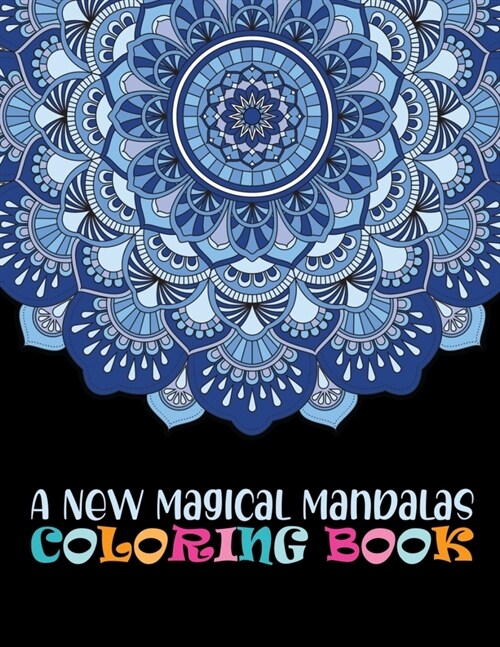 A New Magical Mandalas Coloring Book: Adult Coloring Book 100 Mandala Images Stress Management Coloring Book For Relaxation, Meditation, Happiness and (Paperback)