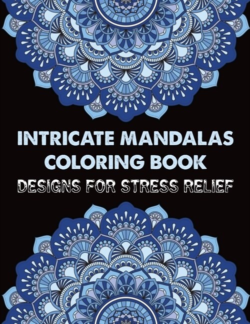 Intricate Mandalas Coloring Book Designs for Stress Relief: Adult Coloring Book 100 Mandala Images Stress Management ... Happiness and Relief & Art Co (Paperback)