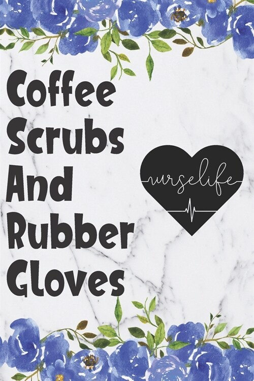 Coffee Scrubs And Rubber Gloves: Cute Flower Planner For Nurses (Paperback)