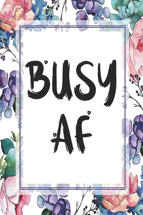 Busy AF: Cute 12 Month Floral Agenda Organizer Calendar Schedule (Paperback)