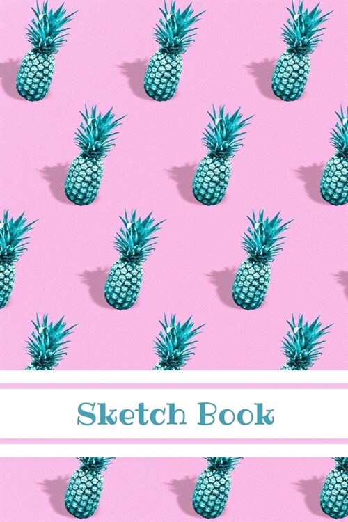 Sketch Book: Pineapple; 100 sheets/200 pages; 6 x 9 (Paperback)