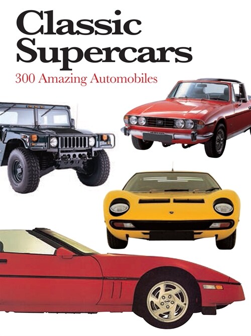 Classic Supercars : 300 Amazing Automobiles (Paperback)