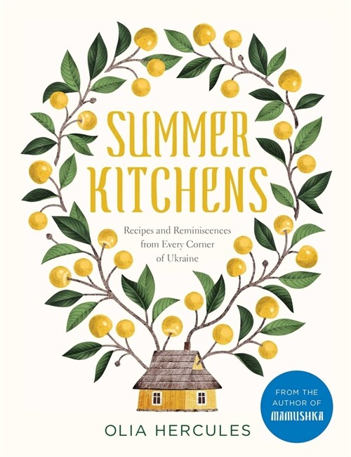 Summer Kitchens: Recipes and Reminiscences from Every Corner of Ukraine (Hardcover)