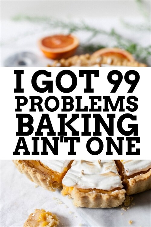 I Got 99 Problems Baking Aint One: Blank 6x9 Recipe Journal (Paperback)