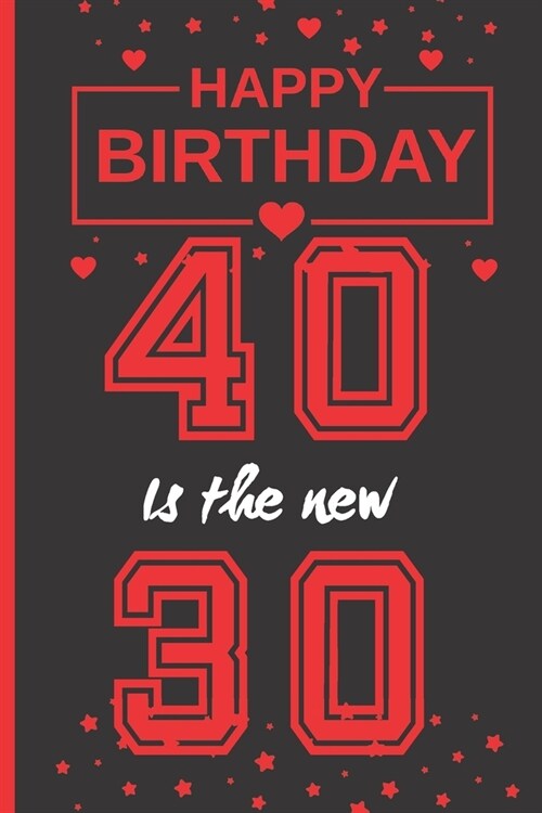 40 Is the New 30: Blank Lined Notebook - Creative Birthday Gift - Journal, Notepad, Personal Diary - Forty Years Old - Men and Women. (Paperback)