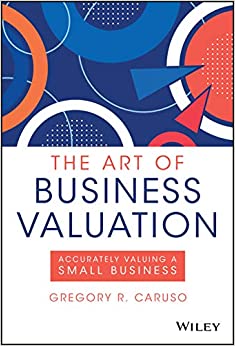 The Art of Business Valuation: Accurately Valuing a Small Business (Hardcover)
