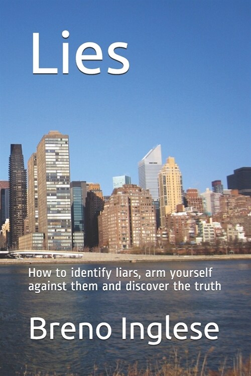 Lies: How to identify liars, arm yourself against them and discover the truth (Paperback)