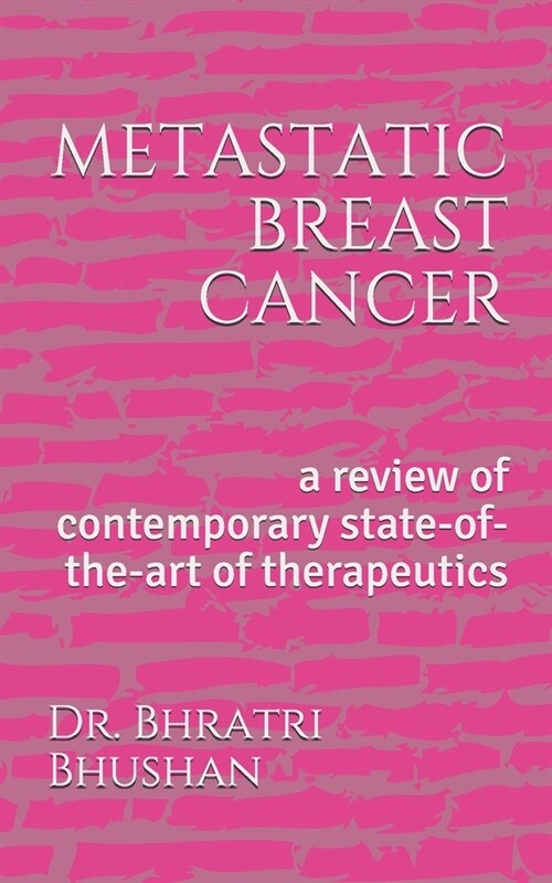 metastatic breast cancer: a review of contemporary state-of-the-art of therapeutics (Paperback)