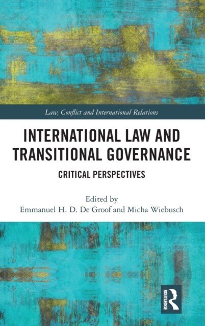 International Law and Transitional Governance : Critical Perspectives (Hardcover)