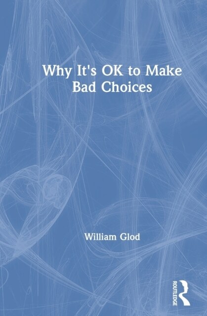 Why Its OK to Make Bad Choices (Hardcover, 1)