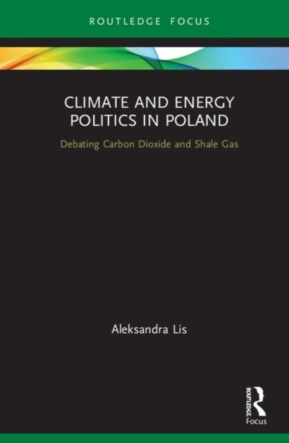 Climate and Energy Politics in Poland : Debating Carbon Dioxide and Shale Gas (Hardcover)