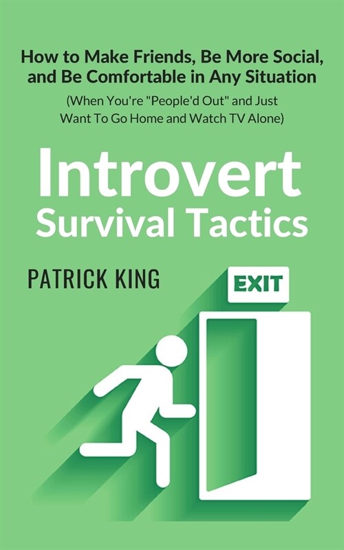 Introvert Survival Tactics: How to Make Friends, Be More Social, and Be Comfortable In Any Situation (When Youre Peopled Out and Just Want to Go (Paperback)