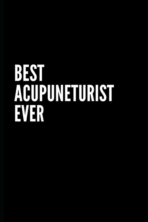 Best Acupuncturist ever notebook: Funny Office Notebook/Journal For Women/Men/Coworkers/Boss/Business Woman/Funny office work desk humor/ Stress Relie (Paperback)