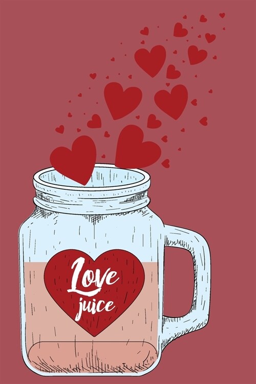 Love Juice: Beautiful, Sentimental, Cute, funny, creative, I love you Journal, Girlfriend or Boyfriend, friend, wife or Husband, f (Paperback)