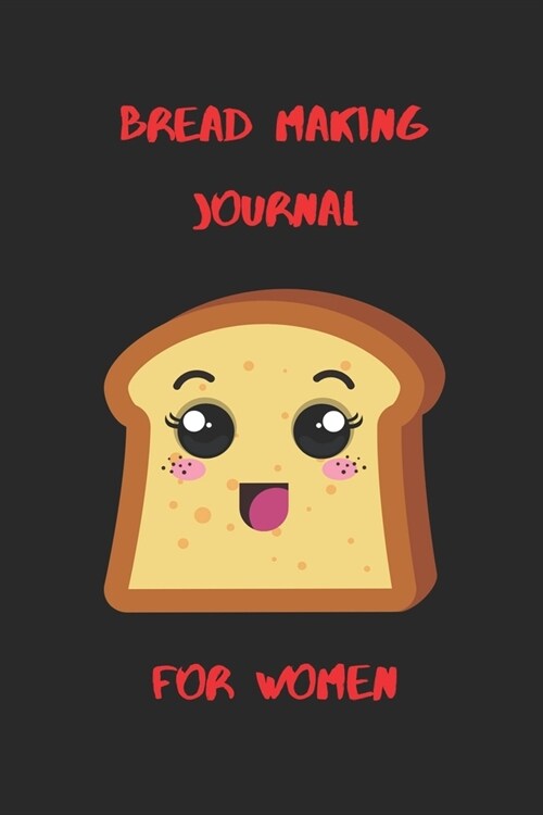 Bread Making Journal For Women: Blank Lined Notebook Journal For Bread Lovers, Bakers, Gift for Bakers- 120 Pages(6x9) Matte Cover Finish (Paperback)