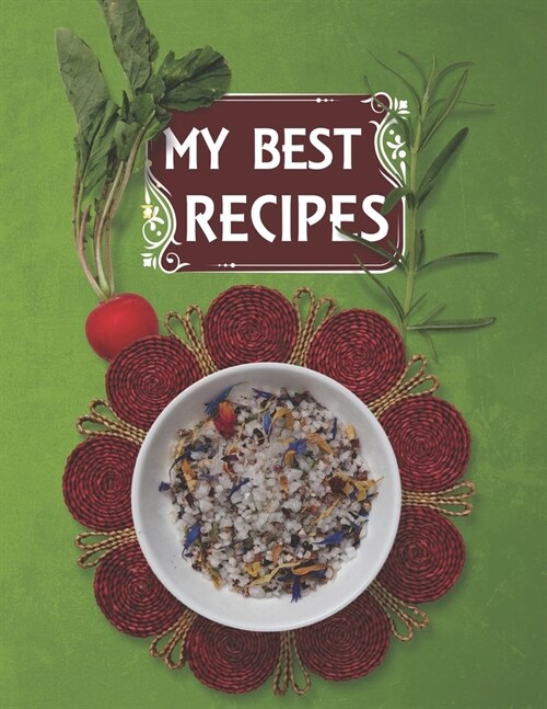 My Best Recipes. Blank Recipe Book to Write in, Document all Your Special Recipes and Notes for Your Favorite. Collect the Recipes You Love in Your Ow (Paperback)