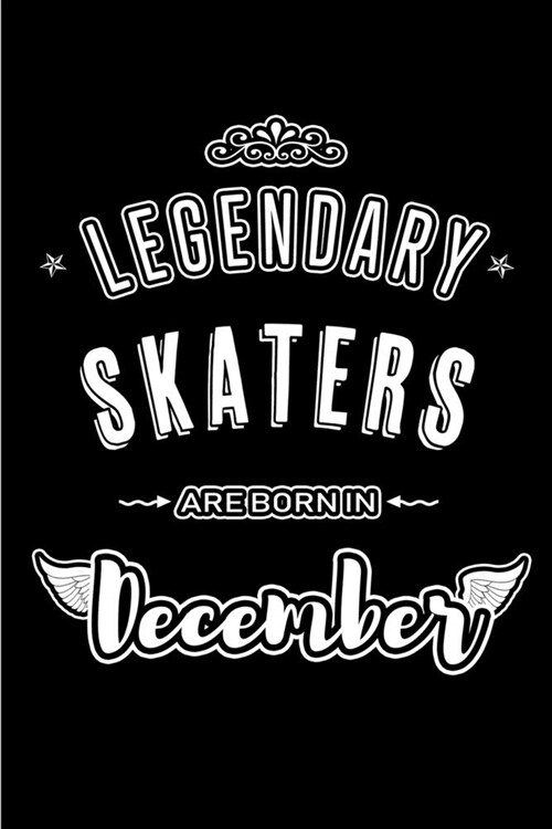 Legendary Skaters are born in December: Blank Lined profession Journal Notebooks Diary as Appreciation, Birthday, Welcome, Farewell, Thank You, Christ (Paperback)
