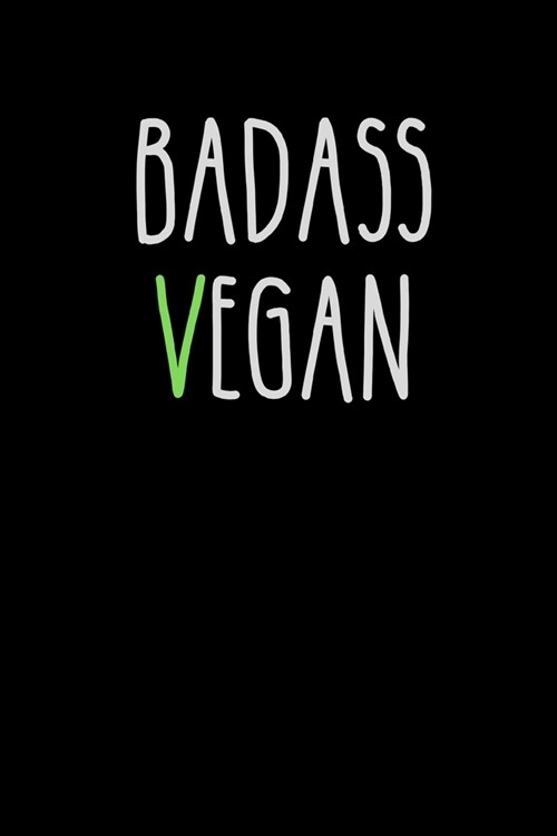 BADASS VEGAN - Notebook for Vegans and Vegetarians, Notepad Animals Vegan Gifts quote: 6x9 120 Page Blank lined Note book. (Paperback)