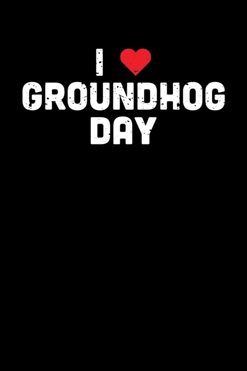 I Groundhog Day: Groundhog Day Notebook - Funny Woodchuck Sayings Forecasting Journal February 2 Holiday Mini Notepad Gift College Rule (Paperback)