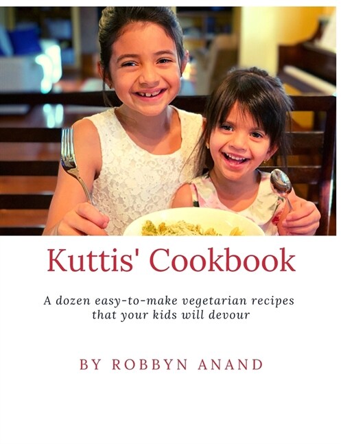 Kuttis Cookbook: A dozen easy-to-make vegetarian recipes that your kids will devour (Paperback)