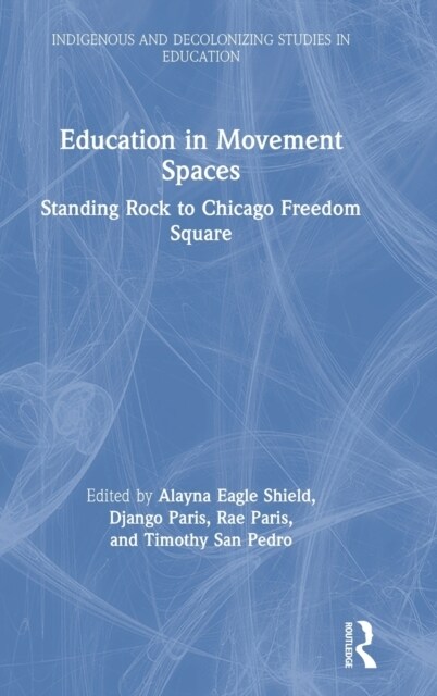 Education in Movement Spaces : Standing Rock to Chicago Freedom Square (Hardcover)