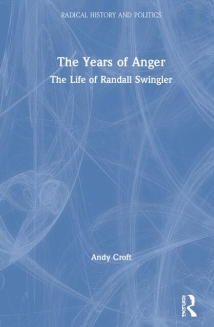 The Years of Anger : The Life of Randall Swingler (Hardcover)