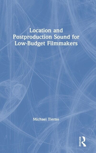 Location and Postproduction Sound for Low-Budget Filmmakers (Hardcover)