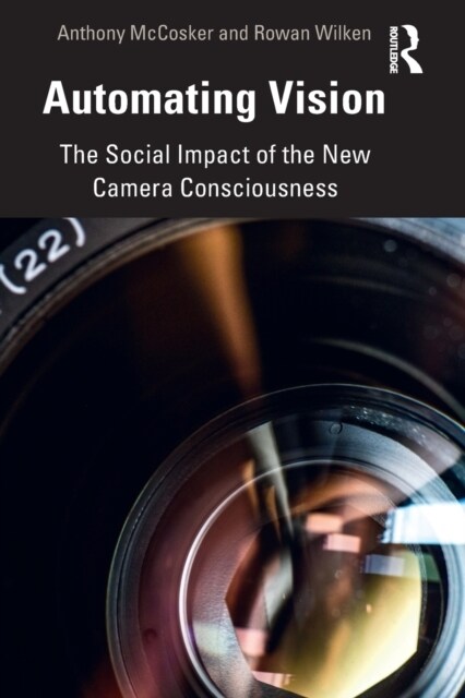 Automating Vision : The Social Impact of the New Camera Consciousness (Paperback)