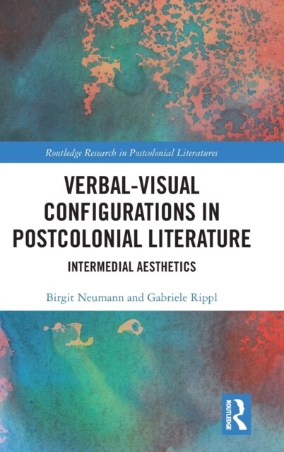 Verbal-Visual Configurations in Postcolonial Literature : Intermedial Aesthetics (Hardcover)