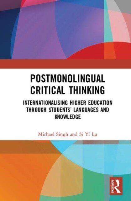 Postmonolingual Critical Thinking : Internationalising Higher Education Through Students’ Languages and Knowledge (Hardcover)