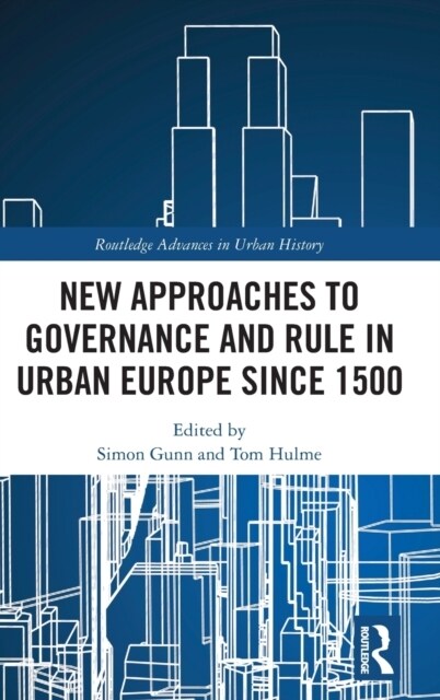 New Approaches to Governance and Rule in Urban Europe Since 1500 (Hardcover, 1)