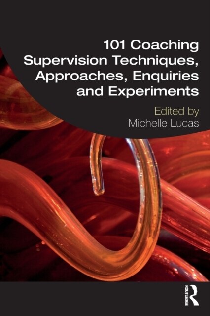 101 Coaching Supervision Techniques, Approaches, Enquiries and Experiments (Paperback, 1)