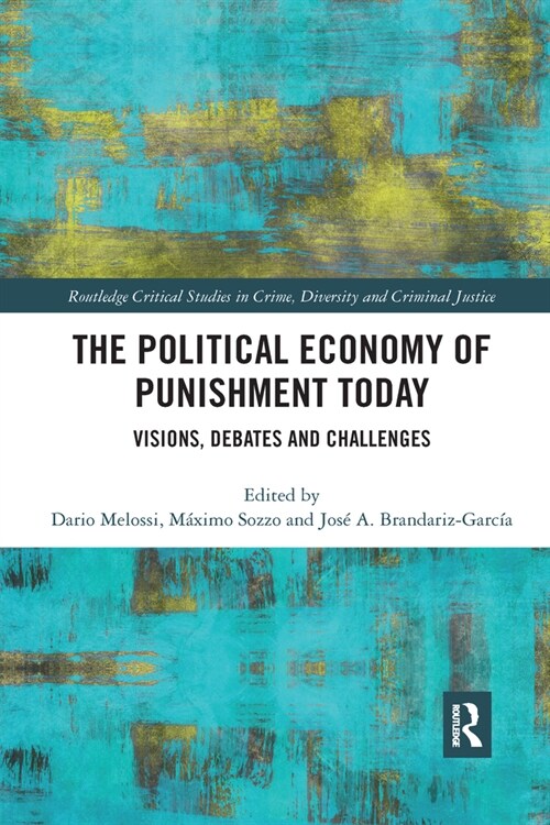 The Political Economy of Punishment Today : Visions, Debates and Challenges (Paperback)