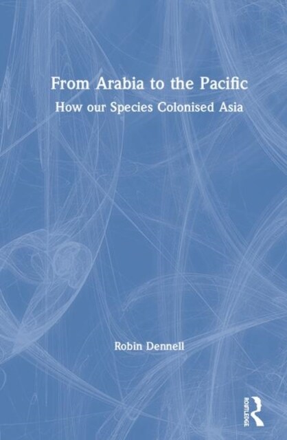 From Arabia to the Pacific : How our Species Colonised Asia (Hardcover)